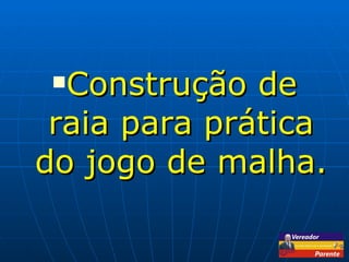 Construção de raia para prática do jogo de malha. 