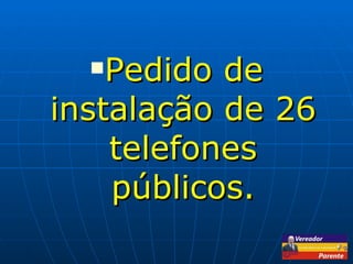 Pedido de instalação de 26 telefones públicos. 