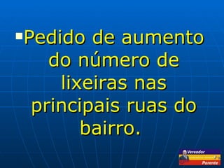 Pedido de aumento do número de lixeiras nas principais ruas do bairro.  