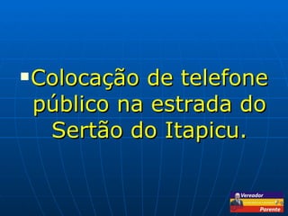 Colocação de telefone público na estrada do Sertão do Itapicu. 