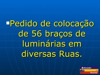 Pedido de colocação de 56 braços de luminárias em diversas Ruas. 