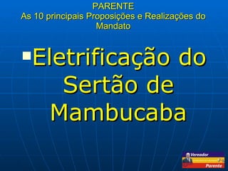 PARENTE As 10 principais Proposições e Realizações do Mandato Eletrificação do Sertão de Mambucaba 