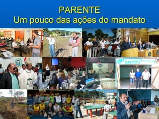 PARENTE Um pouco das ações do mandato 