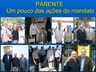 PARENTE  Um pouco das ações do mandato 