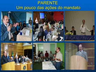 PARENTE  Um pouco das ações do mandato 