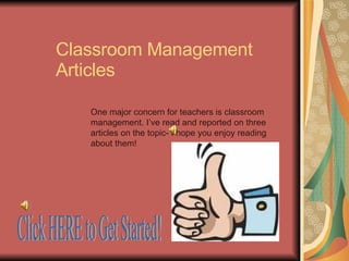 Classroom Management Articles One major concern for teachers is classroom management. I’ve read and reported on three articles on the topic- I hope you enjoy reading about them! Click HERE to Get Started! 