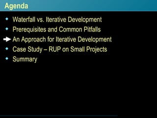 Agenda <ul><li>Waterfall vs. Iterative Development </li></ul><ul><li>Prerequisites and Common Pitfalls </li></ul><ul><li>A...