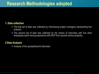 Research Methodologies adopted <ul><li>1. Data collection </li></ul><ul><ul><li>The first set of data was collected by int...