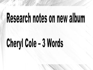 Research notes on new album Cheryl Cole – 3 Words 