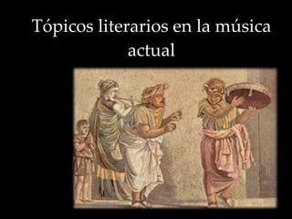 Tópicos literarios en la música actual 