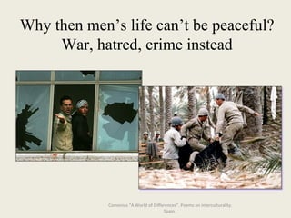 Why then men’s life can’t be peaceful? War, hatred, crime instead Comenius "A World of Differences“. Poems on interculturality. Spain.  