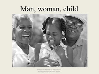 Man, woman, child Comenius "A World of Differences“.  Poems on interculturality. Spain.  