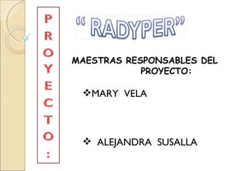 MAESTRAS RESPONSABLES DEL PROYECTO: ,[object Object],[object Object]