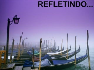 REFLETINDO... 