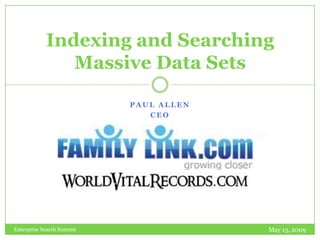 Indexing and Searching
               Massive Data Sets

                           PAUL ALLEN
                              CEO




                                        May 13, 2009
Enterprise Search Summit
 