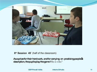8 th  Session  45`  (half of the classroom) As a prize for their hard work, and for carrying  on  practising people’s  description, the pupils play the game  Who is who? 