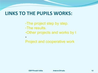 LINKS TO THE PUPILS WORKS: The project step by step. The results. Other projects and works by the pupils. Project and cooperative work Methodology  