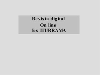 Revista digital  On line  Ies ITURRAMA 