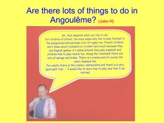 Are there lots of things to do in Angoul ê me?   (Jake H) 