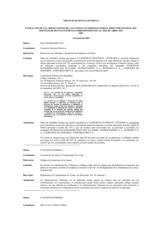 SERVICIO DE RENTAS INTERNAS


  EXTRACTOS DE LAS ABSOLUCIONES DE LAS CONSULTAS FIRMADAS POR EL DIRECTOR GENERAL DEL
           SERVICIO DE RENTAS INTERNAS CORRESPONDIENTES AL MES DE ABRIL DEL
                                          2007

                                                      2 de abril del 2007

Oficio:        NAC-DNJOSG2007-0376.

Consultante:   Consorcio Petrosud Petroriva.

Referencia:    Reinversión de utilidades y declaración de Impuesto a la Renta.

Consulta:      Sobre las utilidades anuales que genere el CONSORCIO PETROSUD - PETRO-RIVA, ¿procede legalmente
               que al momento en que este presente su declaración anual del impuesto a la renta, determine, liquide y pague el
               tributo aplicando la tarifa del 15% contemplada por el artículo 39 de la Ley de Régimen Tributario Interno sobre
               las utilidades (resultados) repartidas a sus compañías miembros, las compañías PETROLEOS
               SUDAMERICANOS DEL ECUADOR - PETROLAMEREC S. A., PETRORIVA S. A. y COMPAÑIA DE
               FOSFOROS - FOSFOROCOMP S.A., que vayan a ser reinvertidas por estas?.

Base legal:    Constitución Política de la República
               Código Tributario: Art. 5.
               Ley de Régimen Tributario Interno: Art. 39, inciso 4to., Art. 98.
               Ley de Hidrocarburos: Art. 31, literal o).
               Servicio de Rentas Internas: Resolución NAC-DGER2005-0437, publicada en el Registro Oficial No. 110 de 23
               de septiembre del 2005, Art. 7.




Absolución:    Sobre las utilidades anuales que genere anualmente el CONSORCIO PETROSUD - PETRORIVA, no procede
               que al momento en que éste, presente su declaración anual del impuesto a la renta, determine, liquide y pague el
               tributo aplicando la tarifa del 15% y que las mismas sean reinvertidas por su partícipes o asociados, las
               compañías PETROLEOS SUDAMERICANOS DEL ECUADOR - PETROLAMEREC S. A., PETRORIVA S.
               A. y COMPAÑIA DE FOSFOROS - FOSFOROCOMP S. A.

               El Consorcio, aunque tenga una obligación legal de reinvertir una parte de sus ganancias o utilidades, tendrán
               que pagar por estas la tarifa del 25% de impuesto a la renta y repartir dichos dividendos a sus partícipes, los
               mismos que son considerados como ingresos exentos cuando los perciban.


Oficio:        917012007OCON000341.

Consultante:   Comisariato de Todos El Conquistador Cía. Ltda.

Referencia:    Códigos de retenciones en la fuente.

Consulta:      Se solicita a la Administración Tributaria se indique cuáles son los códigos que identifiquen los impuestos que
               deben ser retenidos, conforme lo establece el numeral 3 del Art. 38 del Reglamento de Comprobantes de Venta y
               de Retención.

Base legal:    Reglamento de Comprobantes de Venta y de Retención: Art. 38, numeral 3.

Absolución:    La Administración Tributaria, no ha publicado listado alguno de códigos para ser utilizados por los
               contribuyentes, en consecuencia, el contribuyente puede llenar dichos campos utilizando códigos propios
               internos, los que deberán ser notificados a la Administración Tributaria de ser requeridos. Esta situación se
               mantendrá mientras no se disponga un nuevo mecanismo de control o registro por parte de la autoridad.



Oficio:        917012007OCON000405.


Consultante:   MR Y CIA. CONSULTORES.
 