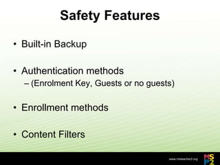 Safety Features Built-in Backup  Authentication methods  (Enrolment Key, Guests or no guests)  Enrollment methods  Content Filters  