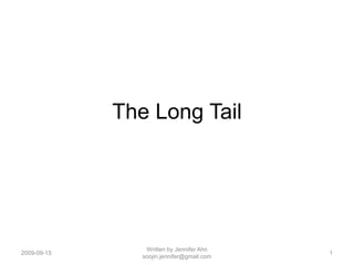 The Long Tail 2008-11-05 1 Written by Jennifer Ahn soojin.jennifer@gmail.com 