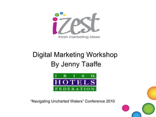 Digital Marketing Workshop   By Jenny Taaffe “ Navigating Uncharted Waters” Conference 2010 