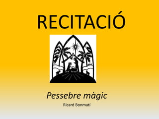 RECITACIÓ Pessebre màgic Ricard Bonmatí 