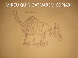 MIREU QUIN GAT VAREM COPIAR!