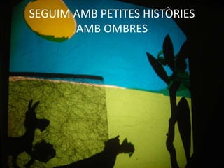 SEGUIM AMB PETITES HISTÒRIES AMB OMBRES