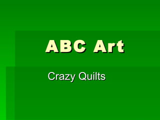 ABC Art Crazy Quilts 