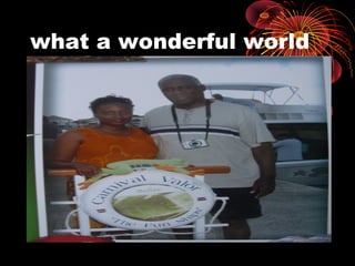 what a wonderful world
 