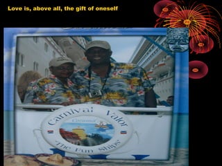 Love is, above all, the gift of oneself
 