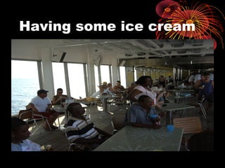 Having some ice cream
 