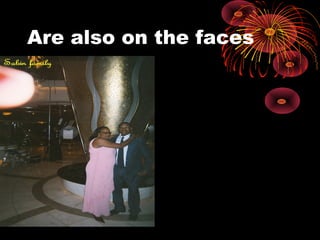 Are also on the faces
 