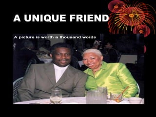 A UNIQUE FRIEND
 