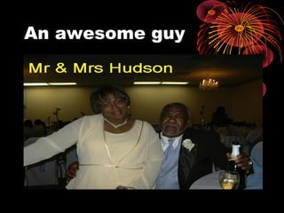 An awesome guy
• My chicago connection
 