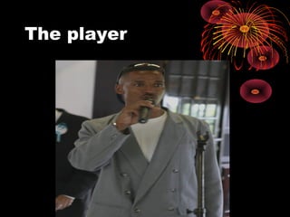 The player
 