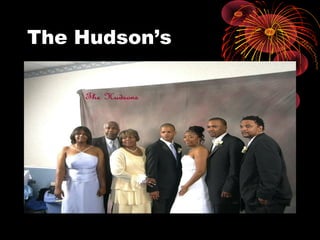The Hudson’s
• The hudson family
 