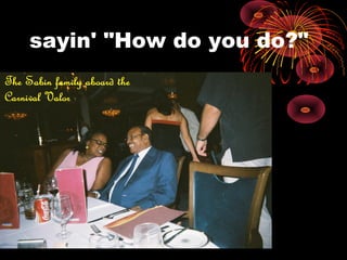 sayin' "How do you do?"
 