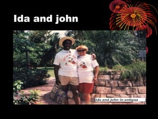 Ida and john
• Sandals hotel Antigua
 