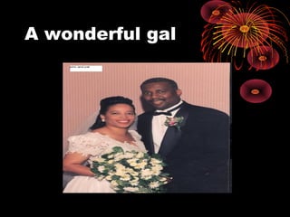 A wonderful gal
 