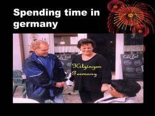 Spending time in
germany
 
