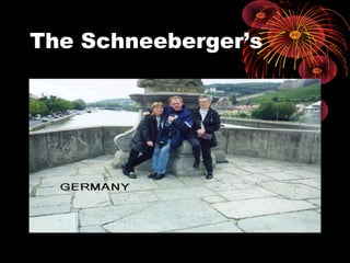 The Schneeberger’s
 