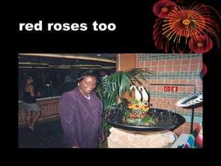 red roses too
 
