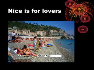 Nice is for lovers
 