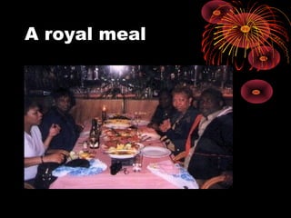 A royal meal
 