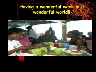 Having a wonderful week in a
wonderful world!!
Having a wonderful week in a
wonderful world!!
 