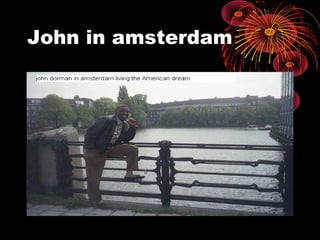 John in amsterdam
 