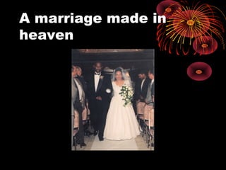 A marriage made in
heaven
 